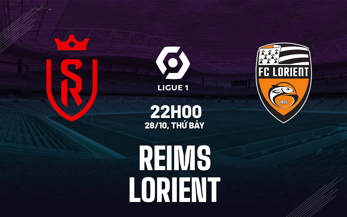 Ligue 1 2023/24: Nhận định bóng đá Reims vs Lorient 22h00 ngày 28/10