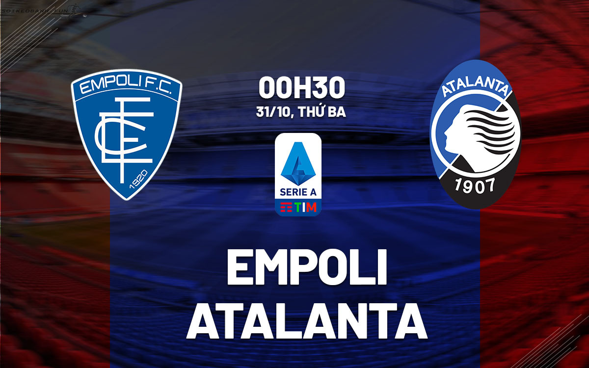 Soi kèo Serie A 2023/24 Empoli vs Atalanta 0h30 ngày 31/10