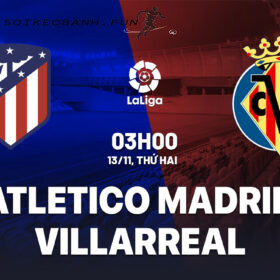 Soi kèo Atletico vs Villarreal ngày 13/11 La Liga