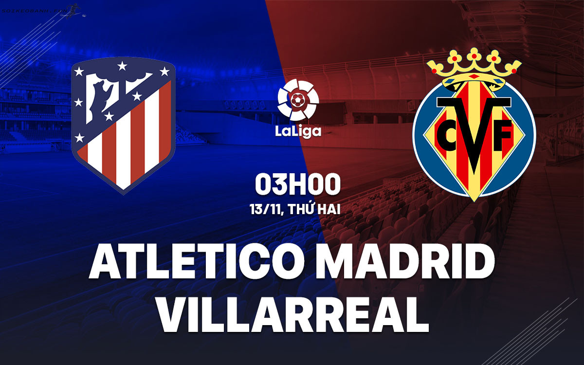 Soi kèo Atletico vs Villarreal ngày 13/11 La Liga