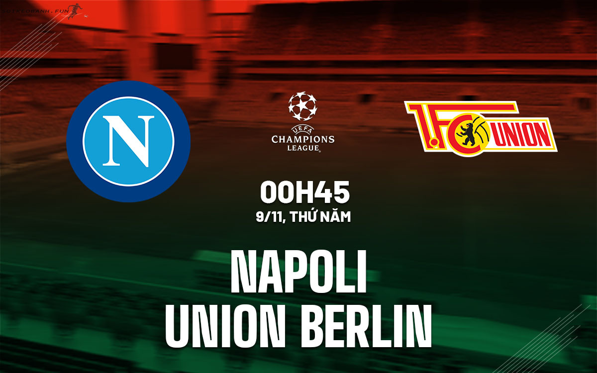 Soi kèo trận đấu Napoli vs Union Berlin (00h45 ngày 9/11) trong khuôn khổ vòng bảng Champions League