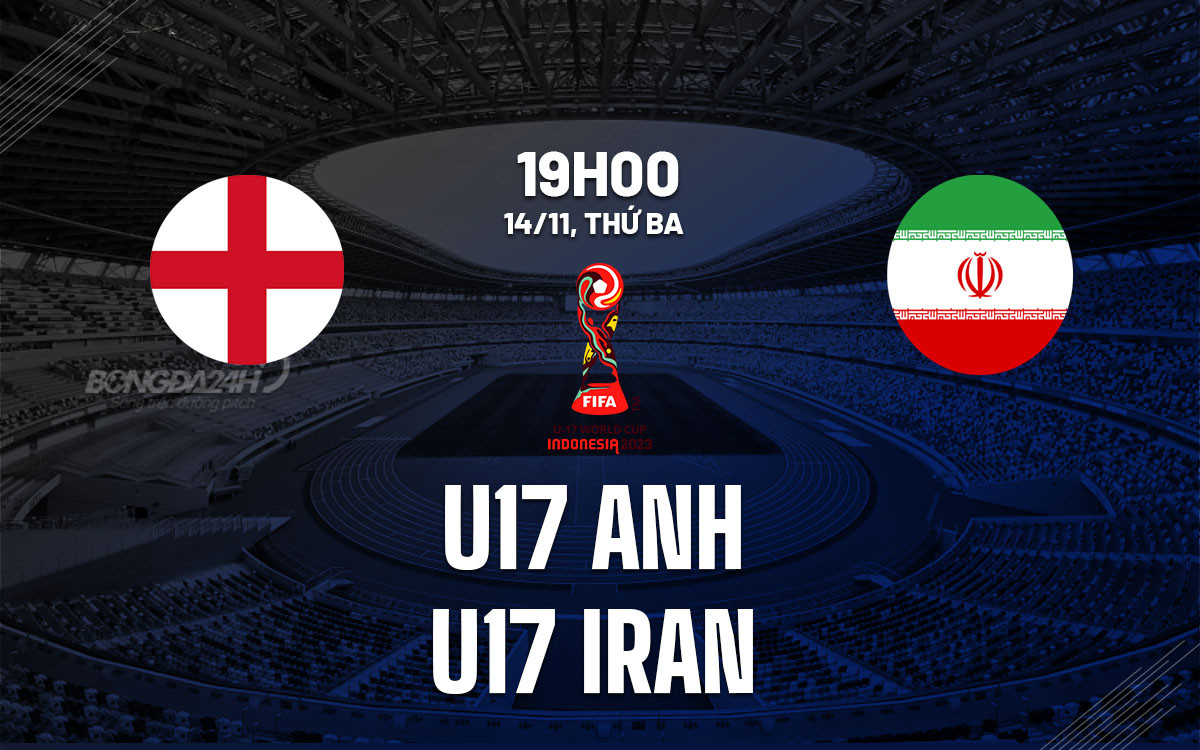 Nhận định U17 Anh vs U17 Iran ngày 14/11