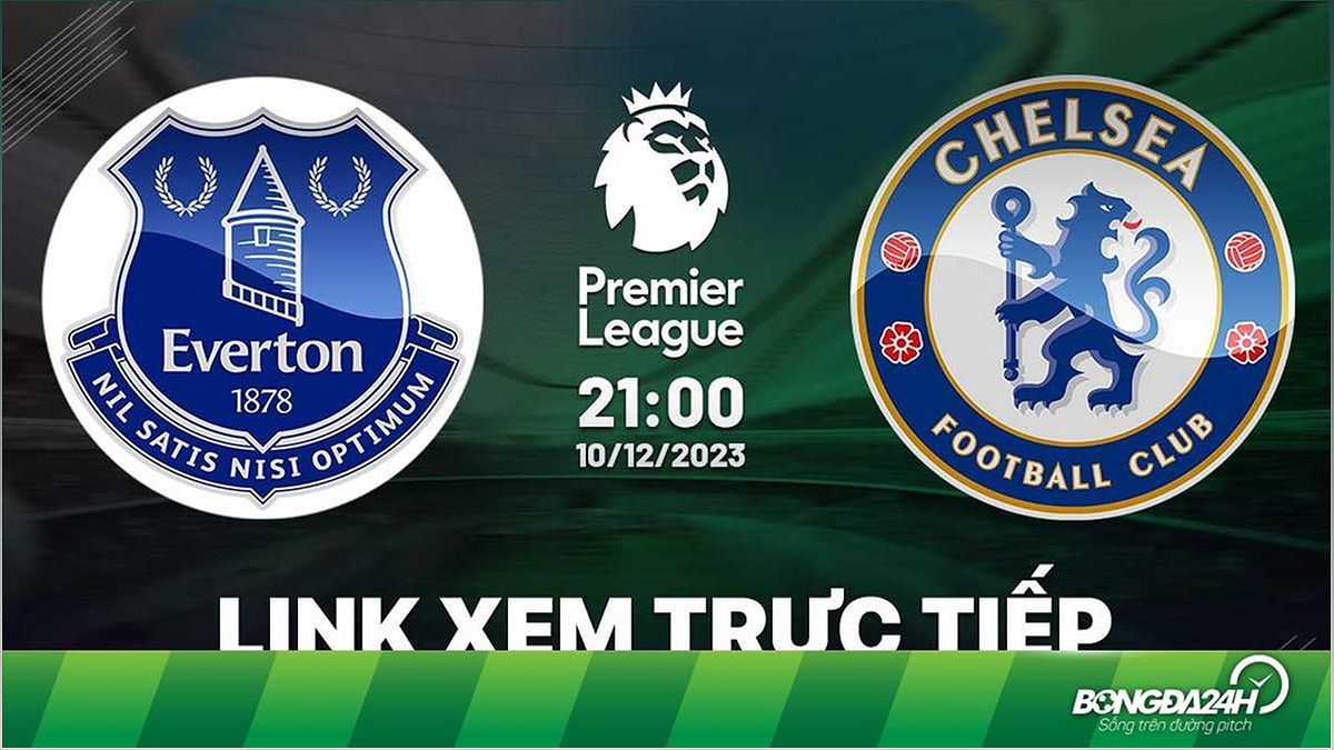 Trận cầu Everton vs Chelsea: Nhận định, thông tin và dự đoán kết quả - -302587779