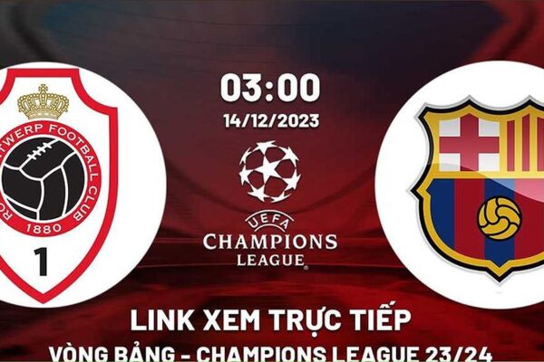 xem tr c ti p b ng antwerp vs barca 3h00 ng y 14 12 2023 u t 61933 1702692381483 e1703324631983