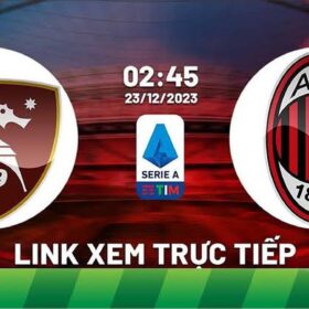 xem tr c ti p b ng salernitana vs ac milan 2h45 ng y 67563 1705015333662