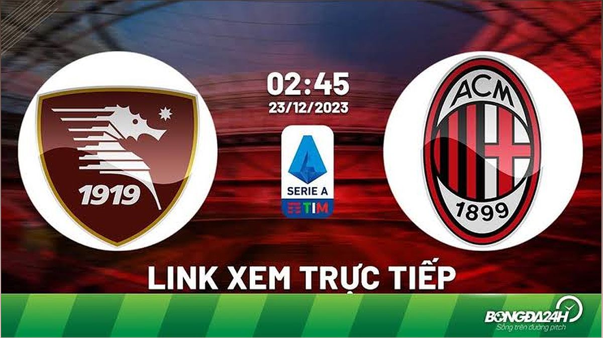 Xem trực tiếp bóng đá Salernitana vs AC Milan 2h45 ngày 23/12/2023: Link xem, nhận định và thông tin lực lượng - -1382320363